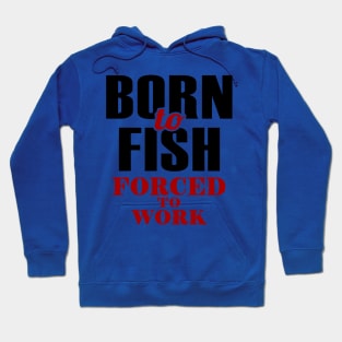 born to fish forced to work 1 Hoodie